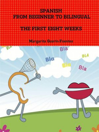 Carte Spanish: from Beginner to Bilingual, the First Eight Weeks Margarita Guarin-Fuentes