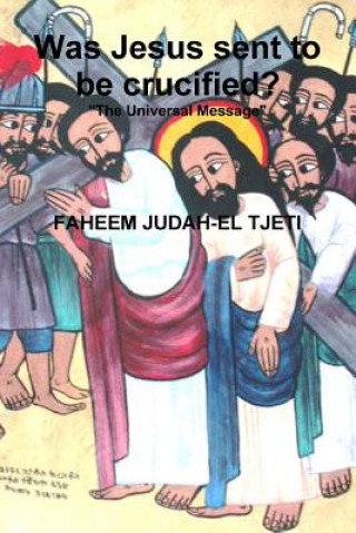 Książka Was Jesus Sent to be Crucified? FAHEEM JUDAH-EL TJETI