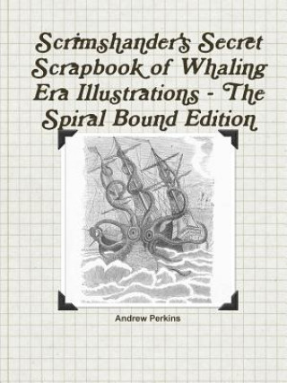 Książka Scrimshander's Secret Scrapbook of Whaling Era Illustrations - the Spiral Bound Edition Andrew Perkins