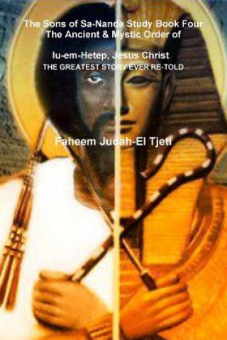 Kniha Sons of Sa-Nanda Study Book Four, the Ancient & Mystic Order of Iu-Em-Hetep, Jesus Christ Jesus in Kemet FAHEEM JUDAH-EL TJETI