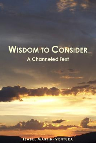 Carte Wisdom to Consider - A Channeled Text Isabel Martin-Ventura
