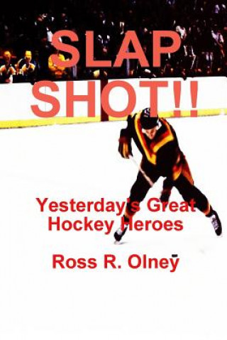 Carte Slap Shot!! Yesterday's Great Hockey Heroes Ross R. Olney