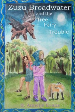 Kniha Zuzu Broadwater and the Tree Fairy Trouble S. Annetje Evans