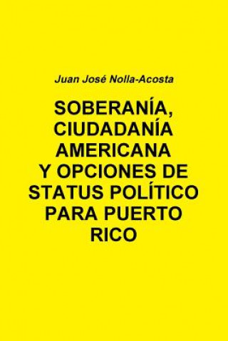 Książka Soberania, Ciudadania Americana Y Opciones De Status Para Puerto Rico Juan Jose Nolla-Acosta