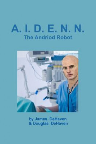 Книга A.I.D.E.N.N. the Android Robot Douglas DeHaven