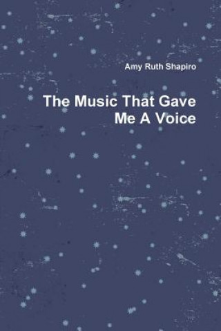 Kniha Music That Gave Me A Voice Amy Shapiro