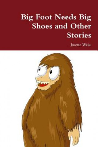 Kniha Big Foot Needs Big Shoes and Other Stories Josette Weiss