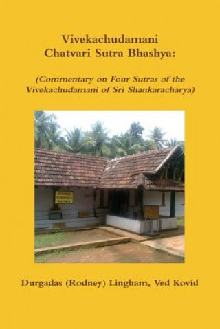 Könyv Vivekachudamani Chatvari Sutra Bhashya: (Commentary on Four Sutras of the Vivekachudamani of Sri Shankaracharya) Durgadas (Rodney) Lingham