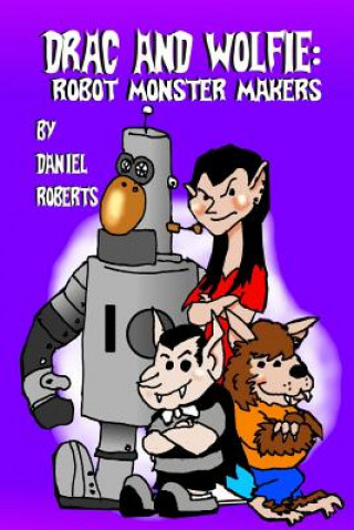 Book Drac and Wolfie: Robot Monster Makers Daniel Roberts