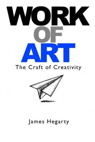 Carte Work of Art: the Craft of Creativity James Hegarty