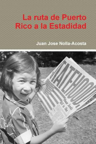 Könyv Ruta De Puerto Rico a La Estadidad Juan Jose Nolla-Acosta