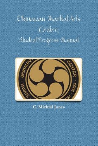 Carte Okinawan Martial Arts Center; Student Progress Manual C. Michial Jones