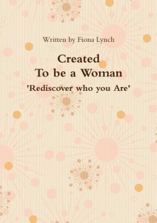 Kniha Created to be a Woman Fiona Lynch