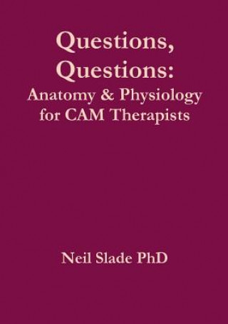 Książka Questions, Questions: Anatomy & Physiology for CAM Therapists Neil Slade PhD