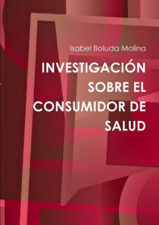 Kniha Investigacion Sobre El Consumidor De Salud Isabel Boluda Molina