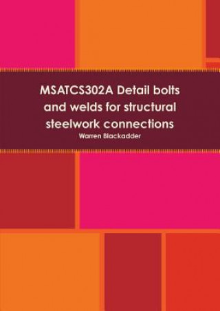 Könyv Msatcs302a Detail Bolts and Welds for Structural Steelwork Connections Warren Blackadder