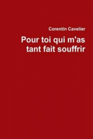 Kniha Pour Toi Qui M'as Tant Fait Souffrir Corentin Cavelier