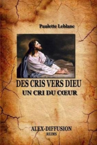 Könyv Des Cris Vers Dieu Paulette Leblanc