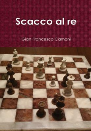 Buch Scacco Al Re Gian Francesco Camoni