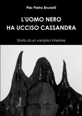 Könyv L'Uomo Nero Ha Ucciso Cassandra - Storia Di Un Vampiro Interiore Pier Pietro Brunelli