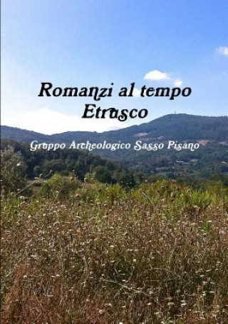 Buch Romanzi Al Tempo Etrusco Gruppo Archeologico Sasso Pisano