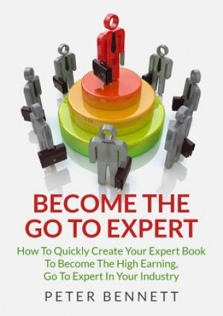 Kniha Become the Go to Expert Peter Bennett