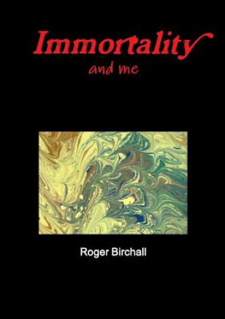Kniha Immortality and Me Roger Birchall