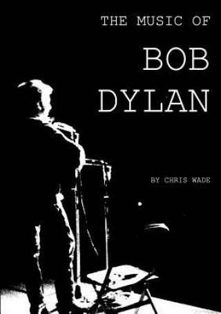 Livre Music of Bob Dylan Chris Wade