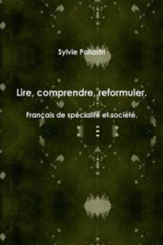 Livre Lire, Comprendre, Reformuler. Francais De Specialite Et Societe. Sylvie Pollastri