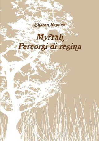Könyv Myrrah. Percorsi Di Resina Sharon Rapone