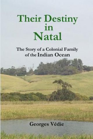 Książka Their Destiny in Natal - the Story of a Colonial Family of the Indian Ocean Georges Vedie