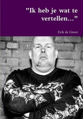 Knjiga "Ik heb je wat te vertellen..." Erik de Groot