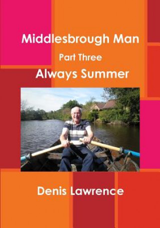 Knjiga Middlesbrough Man Part Three: Always Summer Denis Lawrence