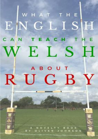 Carte What the English Can Teach the Welsh About Rugby Oliver Johnson