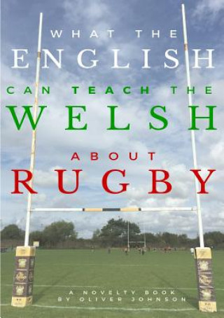 Kniha What the English Can Teach the Welsh About Rugby Oliver Johnson