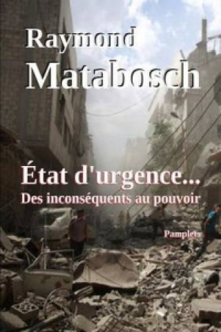 Könyv Etat D'urgence... Des Inconsequents Au Pouvoir Raymond MATABOSCH
