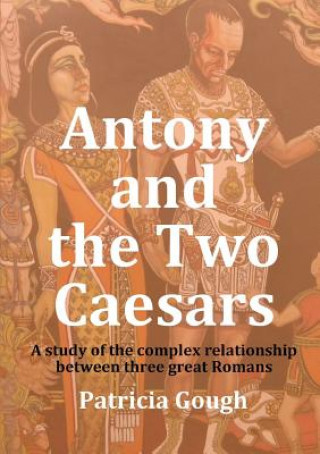 Könyv Antony and the Two Caesars Patricia Gough