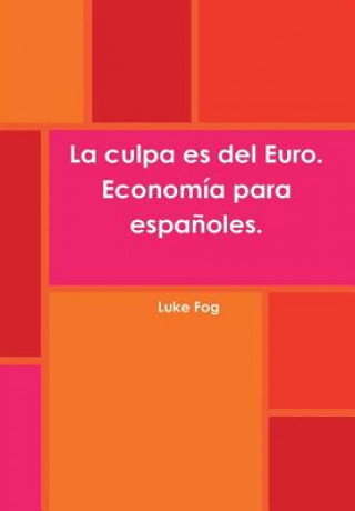 Buch Culpa Es Del Euro. Economia Para Espanoles. Luke Fog