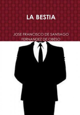 Libro Bestia JOSE FRANCISCO DE SANTIAGO FERNANDEZ DE OBESO