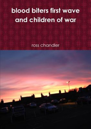 Könyv Blood Biters First Wave and Children of War ross chandler
