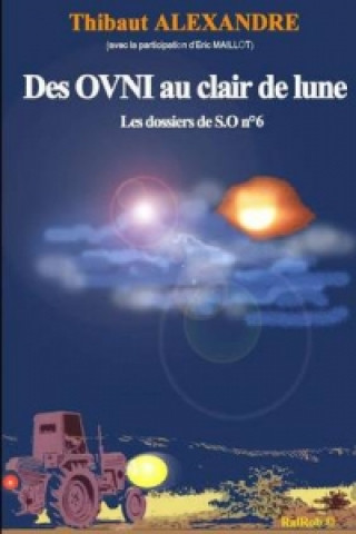 Książka Des Ovni Au Clair De Lune (Dossier De S.O n 6) Thibaut ALEXANDRE (avec la participation d'Eric MAILLOT)