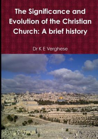 Kniha Significance and Evolution of the Christian Church: A Brief History K E Verghese