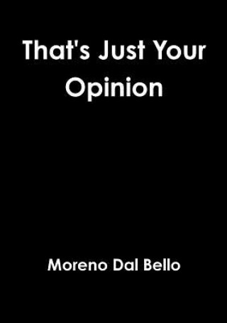 Kniha That's Just Your Opinion Moreno Dal Bello