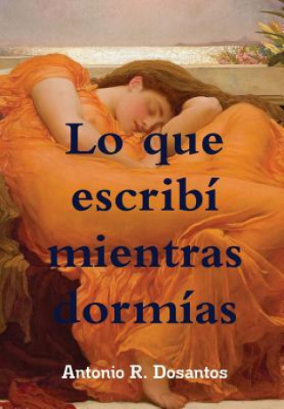 Kniha Lo Que Escribi Mientras Dormias Antonio R. Dosantos