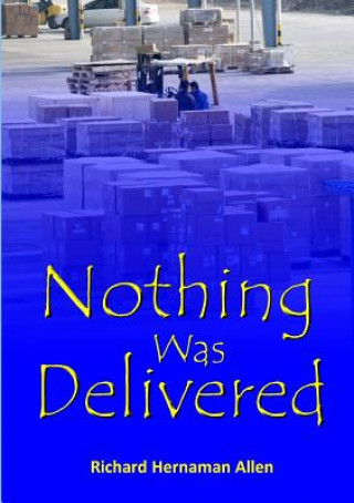 Könyv Nothing Was Delivered Richard Hernaman Allen