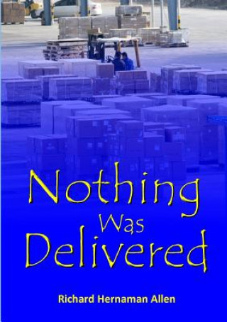 Kniha Nothing Was Delivered Richard Hernaman Allen