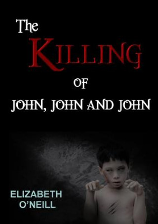 Книга Killing of John, John and John Elizabeth O'Neill