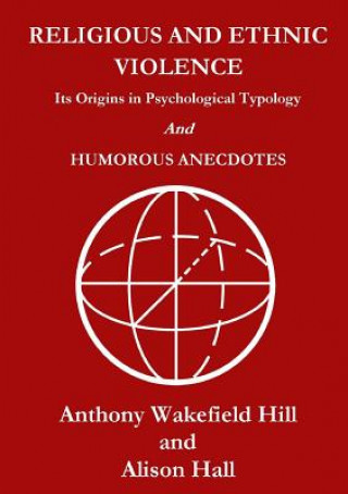 Buch Religious and Ethnic Violence: its Origins in Psychological Typology Anthony Wakefield Hill