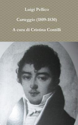 Książka Carteggio (1809-1830) A Cura Di Cristina Contilli Luigi Pellico