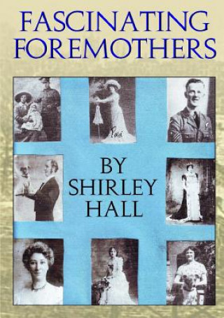 Könyv Fascinating Foremothers Shirley Hall